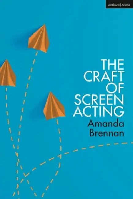 The Craft of Screen Acting by Amanda Brennan
