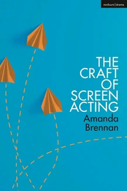 The Craft of Screen Acting by Amanda Brennan