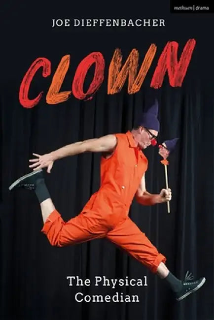 Clown: The Physical Comedian by Joe Dieffenbacher