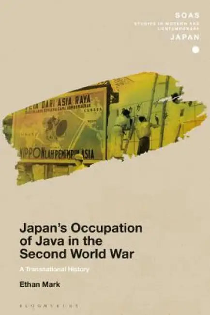 Japan's Occupation of Java in the Second World War: A Transnational History by Ethan Mark