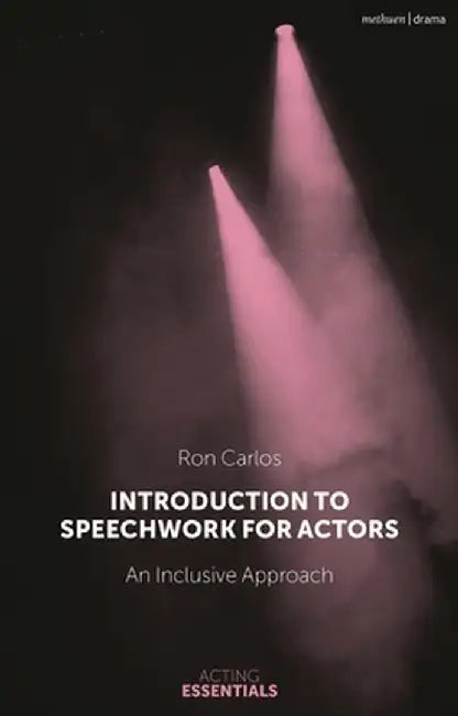 Introduction to Speechwork for Actors: An Inclusive Approach by Ron Carlos