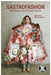 Gastrofashion from Haute Cuisine to Haute Couture: Fashion and Food by Adam Geczy
