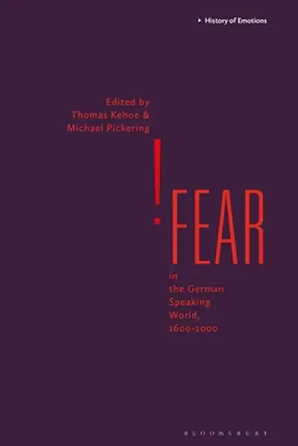 Fear in the German Speaking World, 1600-2000 by Thomas Kehoe