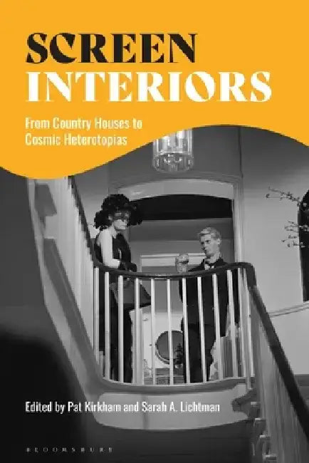 Screen Interiors: From Country Houses to Cosmic Heterotopias by Sarah A. Lichtman