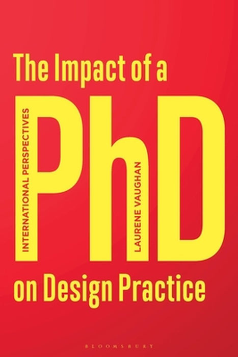 The Impact of a PhD on Design Practice: International Perspectives by Laurene Vaughan
