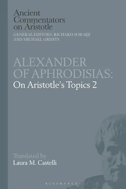 Alexander of Aphrodisias: On Aristotle's Topics 2 by Michael Griffin