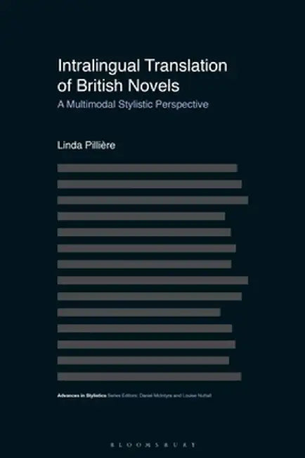 Intralingual Translation of British Novels: A Multimodal Stylistic Perspective by Linda Pillière