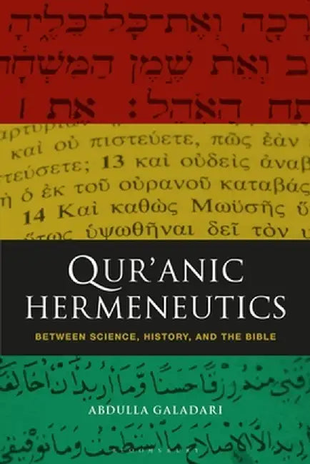 Qur'anic Hermeneutics: Between Science, History, and the Bible by Abdulla Galadari