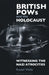 British POWs and the Holocaust: Witnessing the Nazi Atrocities by Russell Wallis