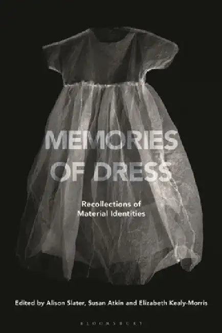 Memories of Dress: Recollections of Material Identities by Alison Slater
