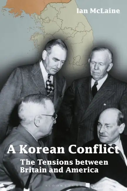 A Korean Conflict: The Tensions Between Britain and America by Ian McLaine