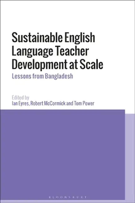 Sustainable English Language Teacher Development at Scale: Lessons from Bangladesh by Ian Eyres