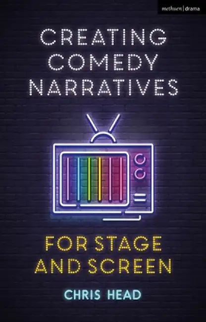Comedy from Stage to Screen: A Complete Guide to Stand-Up, Improv, Sketch and Sitcom by Chris Head