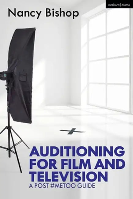 Auditioning for Film and Television: A Post #metoo Guide by Nancy Bishop