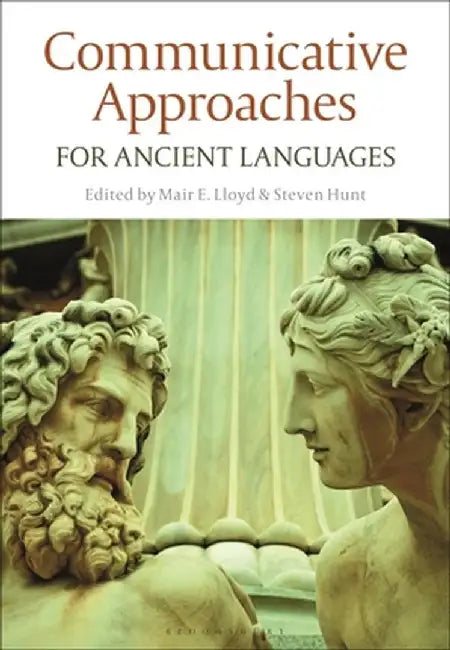 Communicative Approaches to Ancient Languages by Steven Hunt
