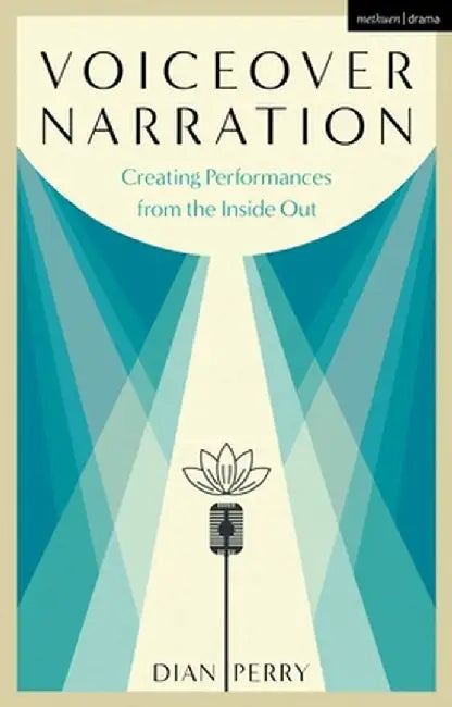 Voiceover Narration: Creating Performances from the Inside Out by Dian Perry