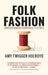 Folk Fashion: Understanding Homemade Clothes by Amy Twigger Holroyd