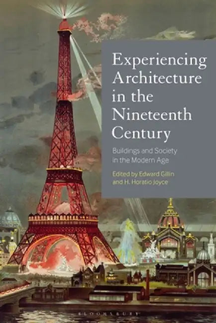 Experiencing Architecture in the Nineteenth Century: Buildings and Society in the Modern Age by Edward Gillin