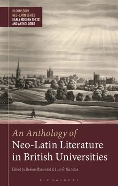 An Anthology of Neo-Latin Literature in British Universities by Bobby Xinyue