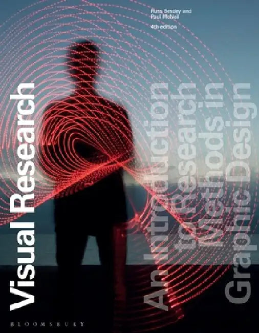 Visual Research: An Introduction to Research Methods in Graphic Design by Russell Bestley
