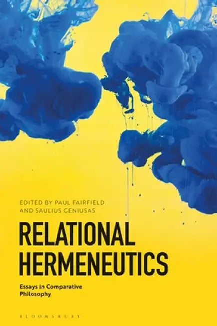 Relational Hermeneutics: Essays in Comparative Philosophy by Paul Fairfield