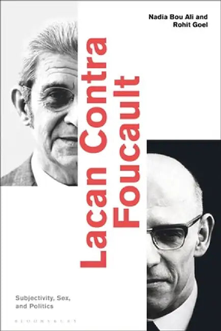 Lacan Contra Foucault: Subjectivity, Sex, and Politics by Nadia Bou Ali