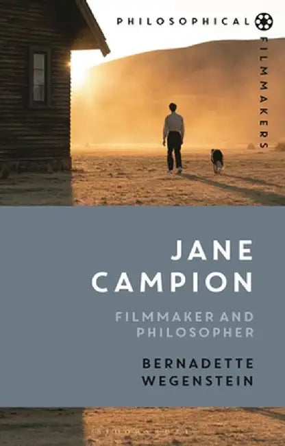 Jane Campion: Filmmaker and Philosopher by Bernadette Wegenstein