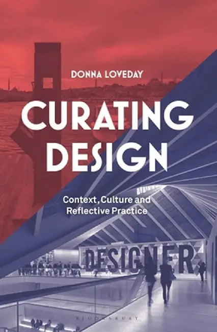 Curating Design: Context, Culture and Reflective Practice by Donna Loveday