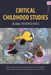 Critical Childhood Studies: Global Perspectives by Kay Tisdall