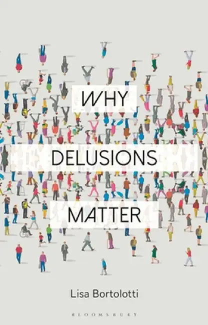 Why Delusions Matter by Lisa Bortolotti