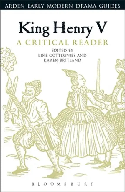 King Henry V: A Critical Reader by Line Cottegnies