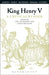 King Henry V: A Critical Reader by Line Cottegnies