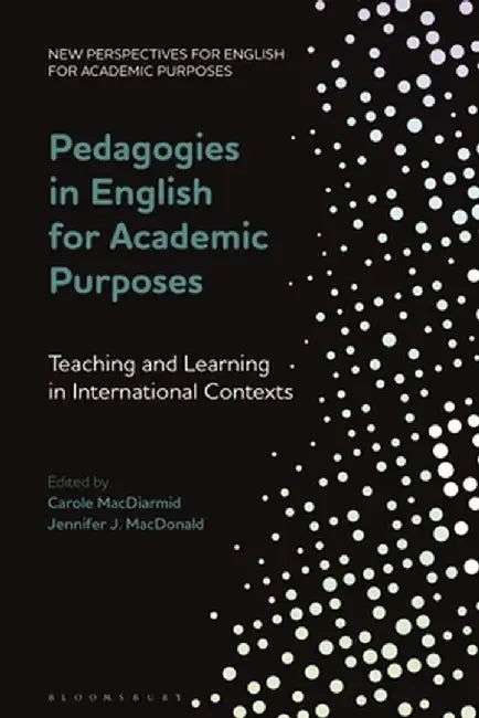 Pedagogies in English for Academic Purposes: Teaching and Learning in International Contexts by Carole MacDiarmid