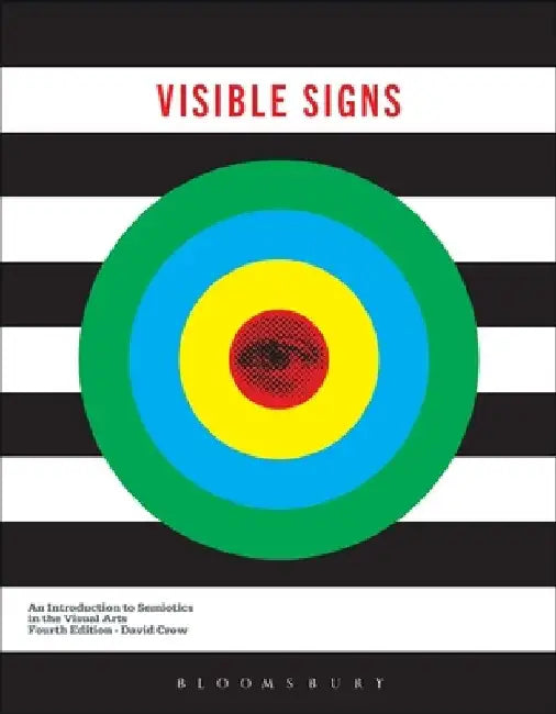 Visible Signs: An Introduction to Semiotics in the Visual Arts by David Crow