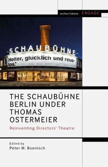 The Schaubühne Berlin Under Thomas Ostermeier: Reinventing Realism by Peter M. Boenisch