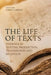 The Life of Texts: Evidence in Textual Production, Transmission and Reception by Carlo Caruso