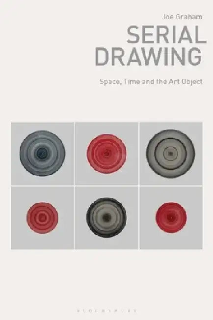 Serial Drawing: Space, Time and the Art Object by Joe Graham