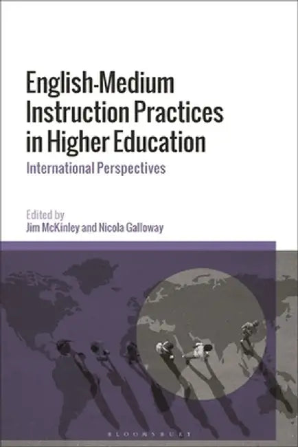 English-Medium Instruction Practices in Higher Education: International Perspectives by Jim McKinley