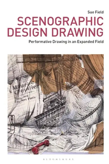 Scenographic Design Drawing: Performative Drawing in an Expanded Field by Sue Field