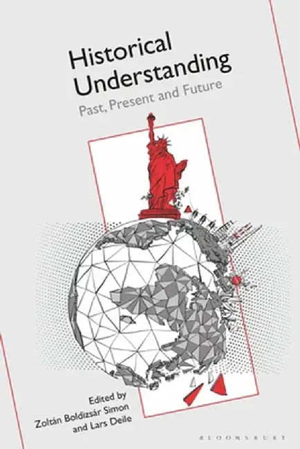 Historical Understanding: Past, Present and Future by Zoltán Boldizsár Simon