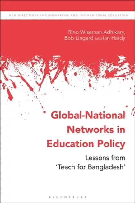 Global-National Networks in Education Policy: Primary Education, Social Enterprises, and 'teach for Bangladesh' by Rino Wiseman Adhikary
