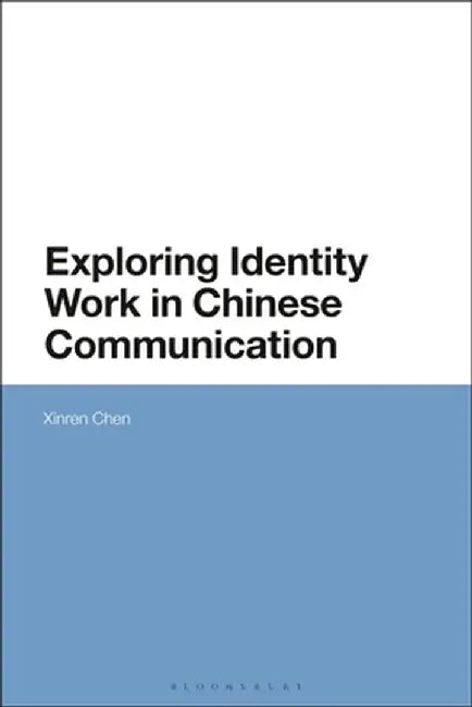 Exploring Identity Work in Chinese Communication by Xinren Chen