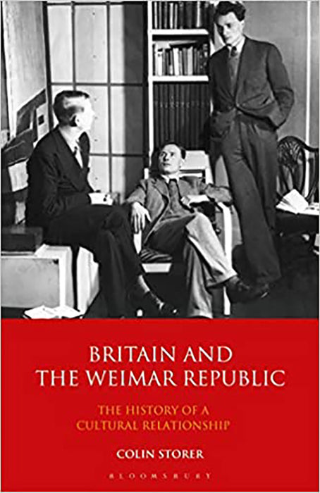 Britain And The Weimar Republic: The History Of A Cultural Relationship: The History Of A Cultural Relationship