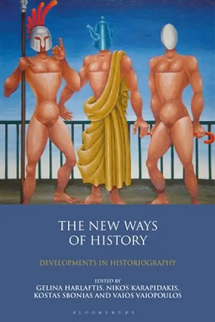 The New Ways of History: Developments in Historiography by Gelina Harlaftis