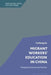 Migrant Workers' Education in China: Changing Discourses and Practices by Fusheng Jia