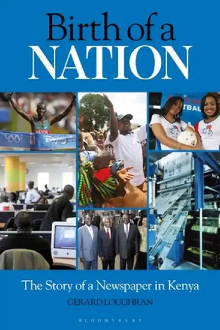 Birth of a Nation: The Story of a Newspaper in Kenya by Gerard Loughran