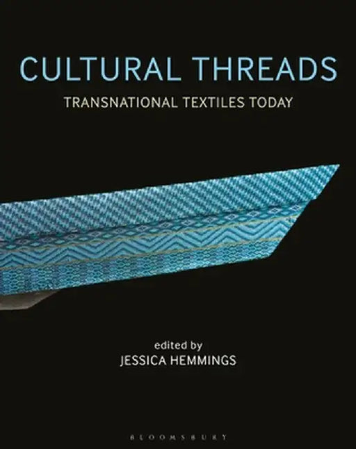 Cultural Threads: Transnational Textiles Today by Jessica Hemmings
