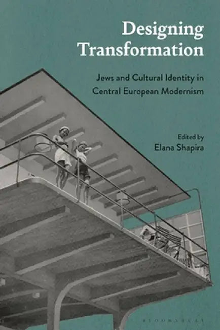 Designing Transformation: Jews and Cultural Identity in Central European Modernism by Elana Shapira