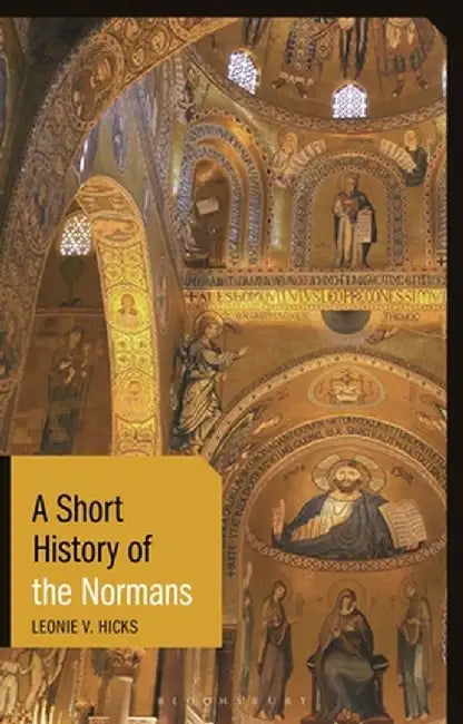 A Short History of the Normans by Leonie V. Hicks