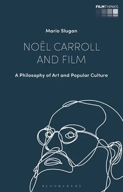Noël Carroll and Film: A Philosophy of Art and Popular Culture by Mario Slugan
